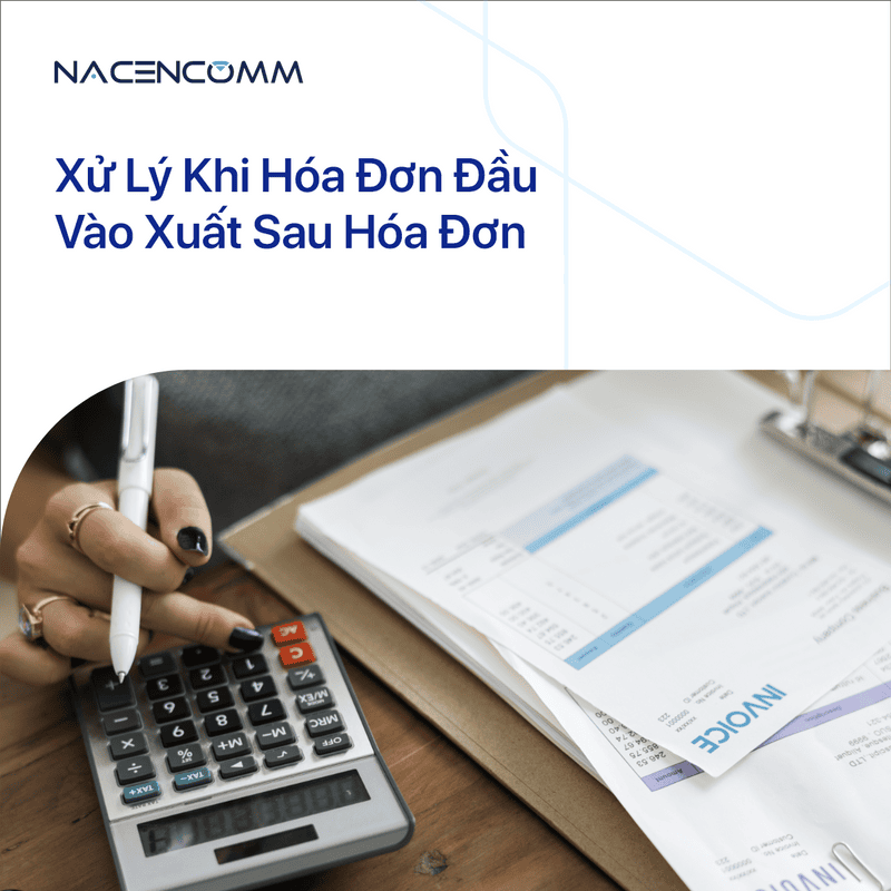 Xử Lý Khi Hóa Đơn Đầu Vào Xuất Sau Hóa Đơn Đầu Ra