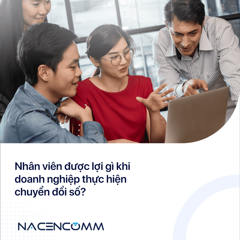Nhân viên được lợi gì khi doanh nghiệp thực hiện chuyển đổi số?