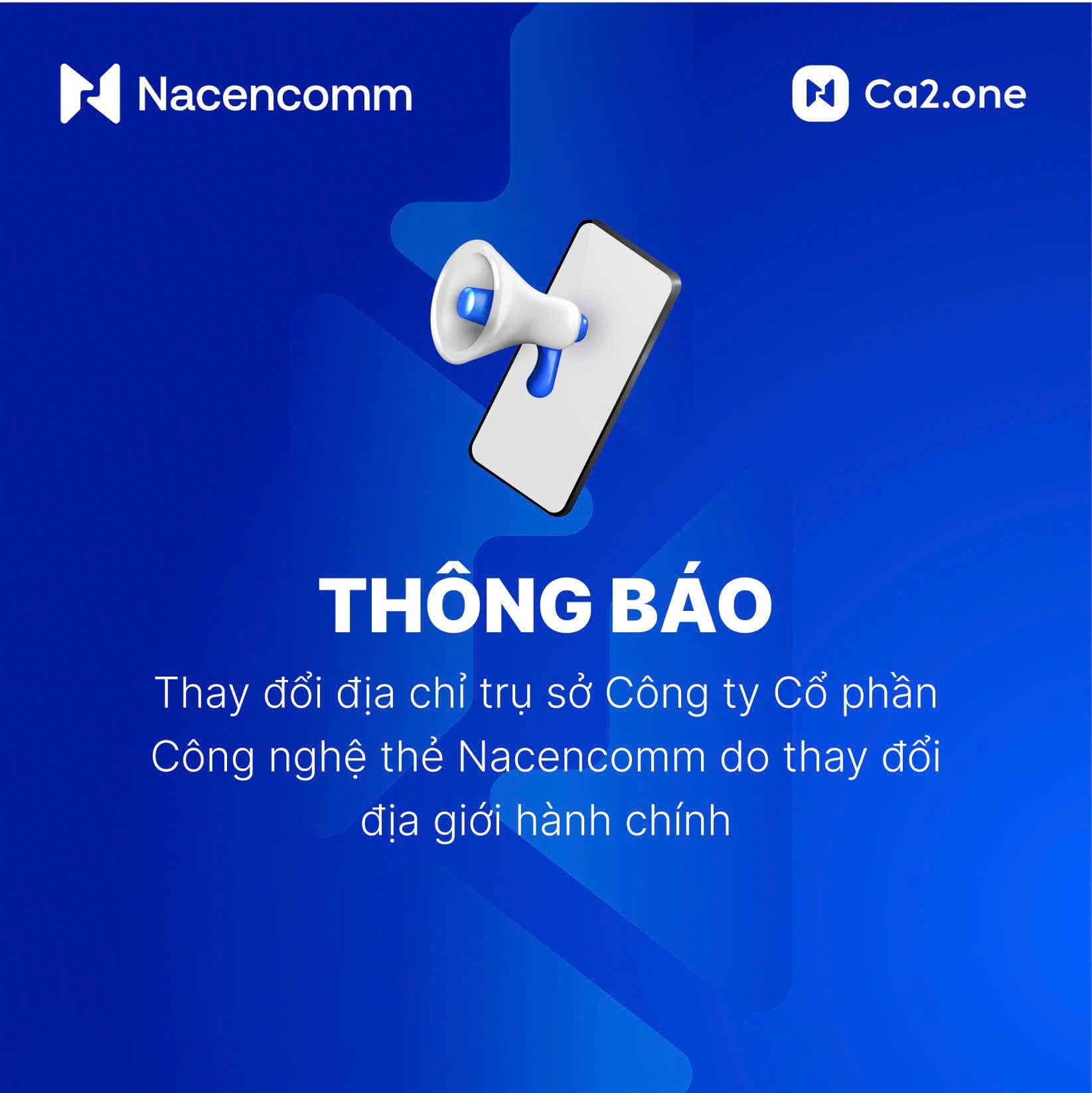 Thông báo: Thay đổi địa chỉ trụ sở Công ty Cổ phần Công nghệ thẻ Nacencomm do thay đổi địa giới hành chính